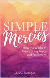 Simple Mercies: How the Works of Mercy Bring Peace and Fulfillment