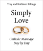 Simply Love Catholic Marriage Day by Day   Troy and Kathleen Billings