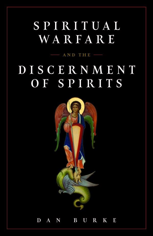 Spiritual Warfare and the Discernment of Spirits by Dan Burke
