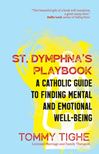 St. Dymphna’s Playbook: A Catholic Guide to Finding Mental and Emotional Well-Being