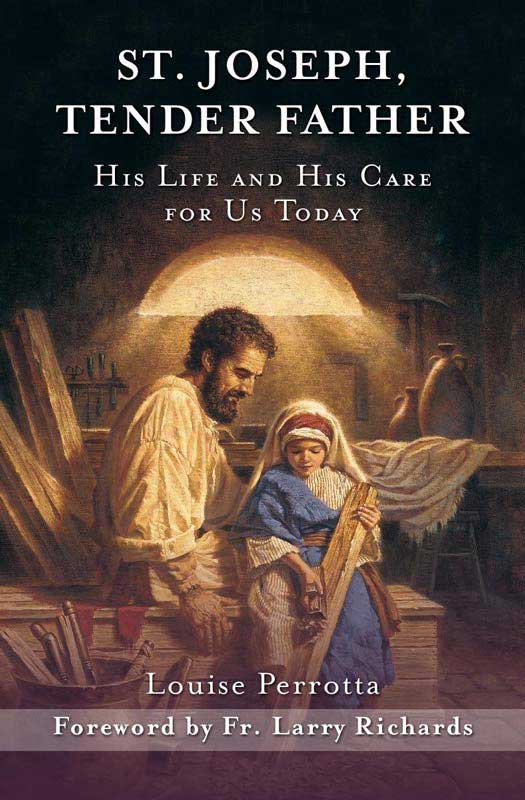 St. Joseph, Tender Father: His Life and His Care for Us Today by Louise Perrotta