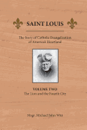 St.Louis the Story of Catholic Evangelization Vol. 2