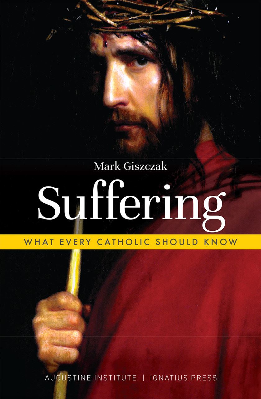 Suffering What Every Catholic Should Know Author: Mark Giszczak