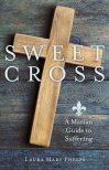 Sweet Cross: A Marian Guide to Suffering