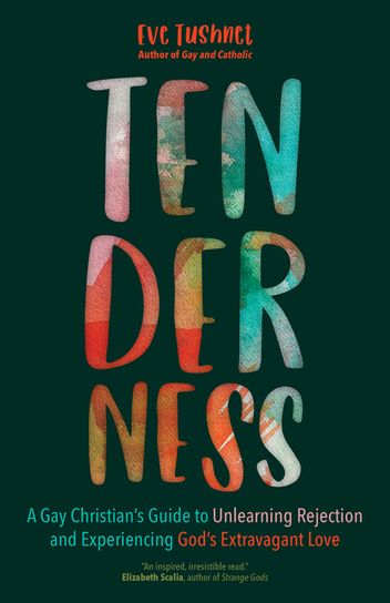 Tenderness: A Gay Christian’s Guide to Unlearning Rejection and Experiencing God's Extravagant Love Author: Eve Tushnet