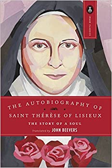 The Autobiography of Saint Therese of Lisieux: The Story of a Soul by John Beevers 