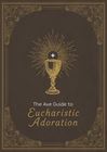 The Ave Guide to Eucharistic Adoration 