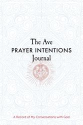 The Ave Prayer Intentions Journal A Record of My Conversations with God Author: Ave Maria Press Compiled by: Heidi Hess Saxton