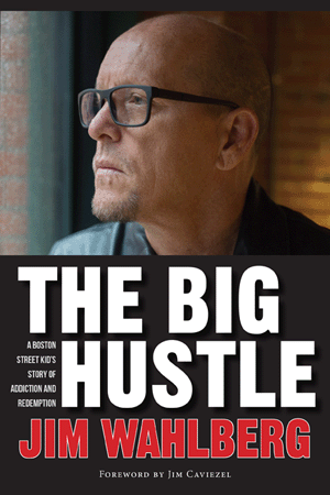 The Big Hustle: A Boston Street Kid's Story of Addiction and Redemption by Jim Wahlberg