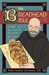 The Breadhead Bible: Father Dominic's Favorite Recipes