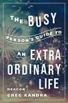 The Busy Person's Guide to an Extraordinary Life 