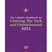 The Catholic Handbook for Visiting the Sick and Homebound 2022