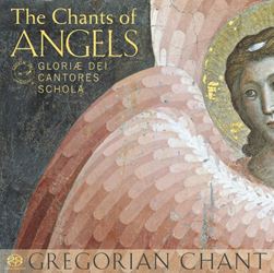 The Chants of Angels Gregorian Chant By (artist) Gloriae Dei Cantores Schola and Gloriae Dei Cantores
