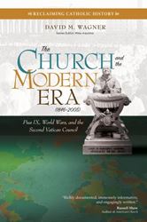 The Church and the Modern Era (1846–2005) Pius IX, World Wars, and the Second Vatican Council Author: David M. Wagner