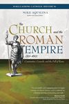 The Church and the Roman Empire (301–490) Constantine, Councils, and the Fall of Rome