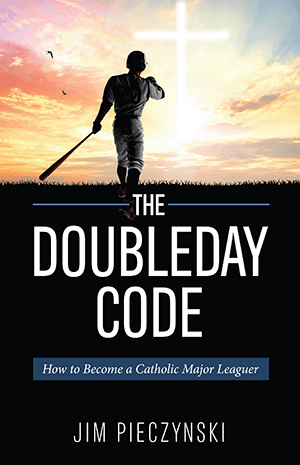 The Doubleday Code Baseball and the Mysteries of Catholicism Jim Pieczynski