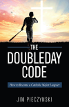The Doubleday Code: Baseball and the Mysteries of Catholicism