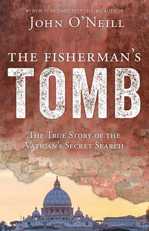 The Fisherman's Tomb The True Story of the Vatican's Secret Search   John O'Neill