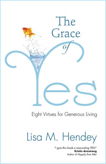 The Grace of Yes Eight Virtues for Generous Living   Author: Lisa M. Hendey