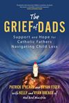 The Grief of Dads: Support and Hope for Catholic Fathers Navigating Child Loss