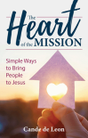 The Heart of the Mission: Simple Ways to Bring People to Jesus