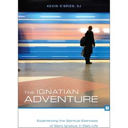 The Ignatian Adventure: Experiencing the Spiritual Exercises of St. Ignatius in Daily Life By: Kevin OBrien, SJ