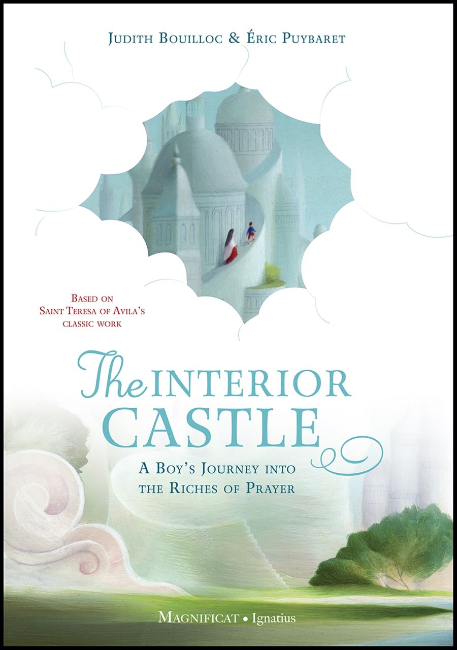 The Interior Castle A Boy’s Journey into the Riches of Prayer By: Judith Bouilloc   Illustrated by: Éric Puybaret