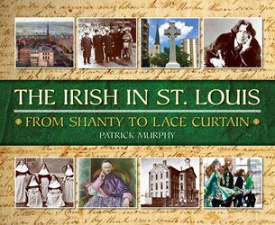 The Irish in St. Louis: From Shanty to Lace Curtain