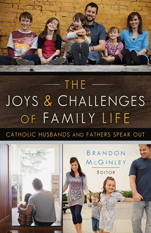 The Joys and Challenges of Family Life Catholic Husbands and Fathers Speak Out