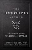 The Liber Christo Method: A Field Manual for Spiritual Combat Author: Dan Schneider, PhD