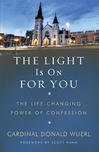 The Light Is on for You: The Lifechanging Power of Confession