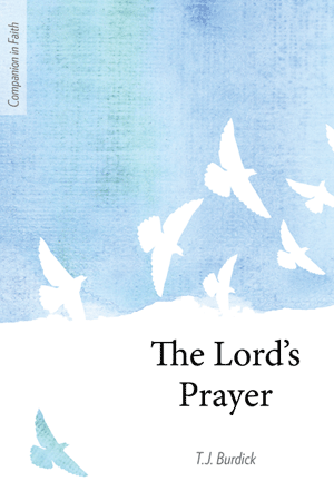 The Lord's Prayer (Companion in Faith)   T.J. Burdick
