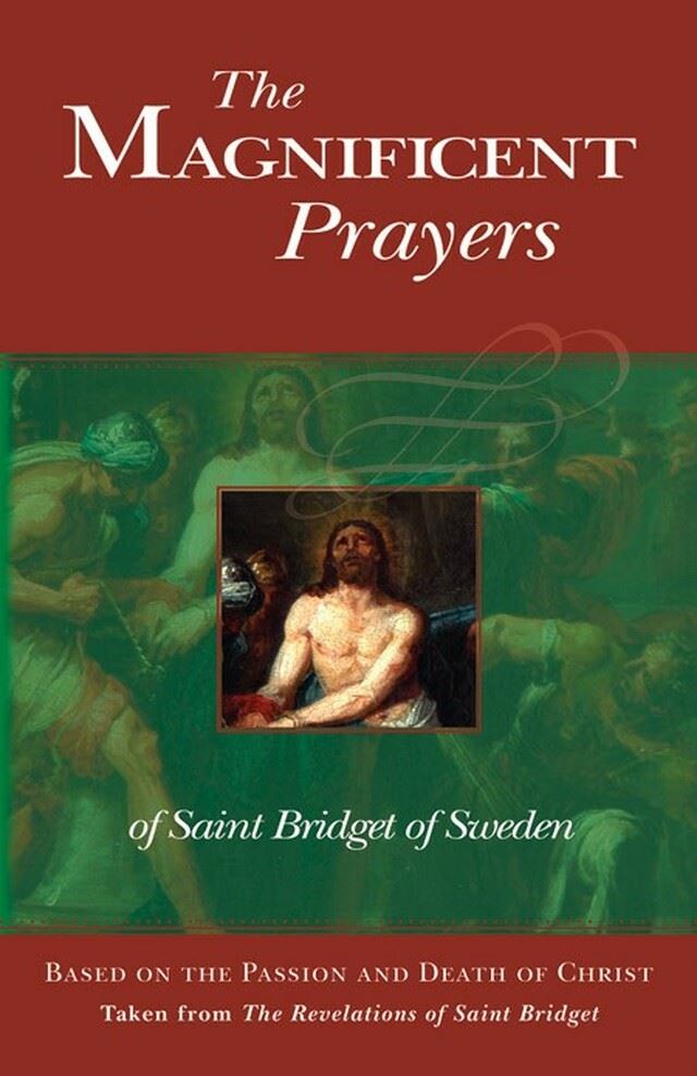 The Magnificent Prayers of Saint Bridget of Sweden: Based on the Passion and Death of Christ