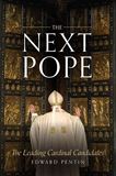 The Next Pope: The Leading Cardinal Candidates
