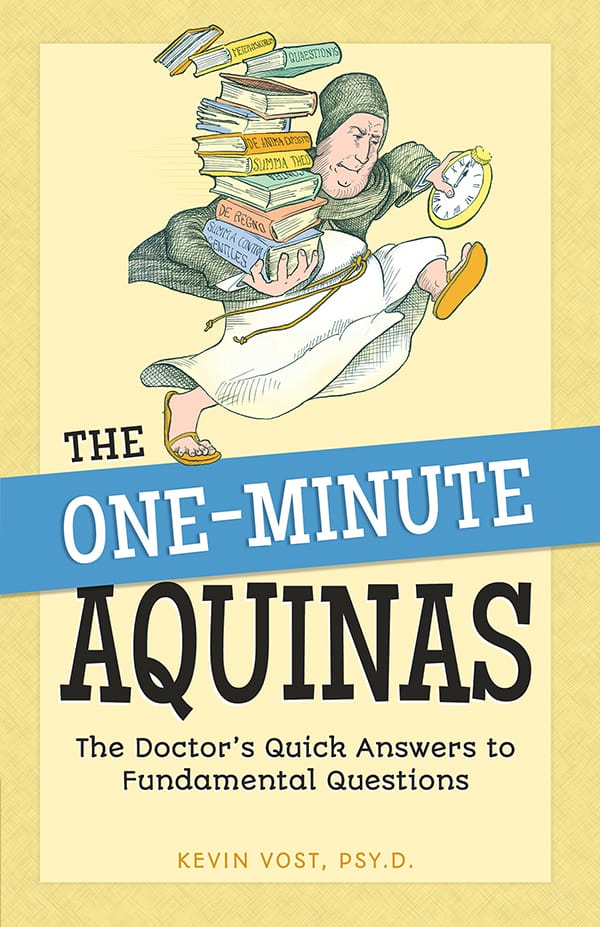 The One-Minute Aquinas The Doctor's Quick Answers to Fundamental Questions by Kevin Vost, Psy. D.