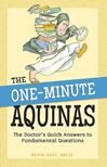 The One-Minute Aquinas: The Doctor's Quick Answers to Fundamental Questions