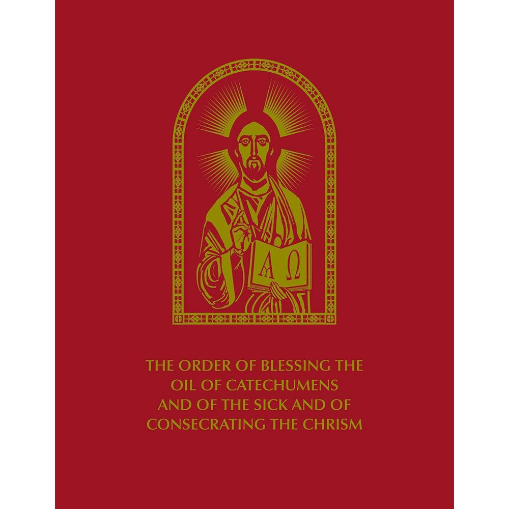 The Order of Blessing the Oil of Catechumens and of the Sick and of Consecrating the Chrism