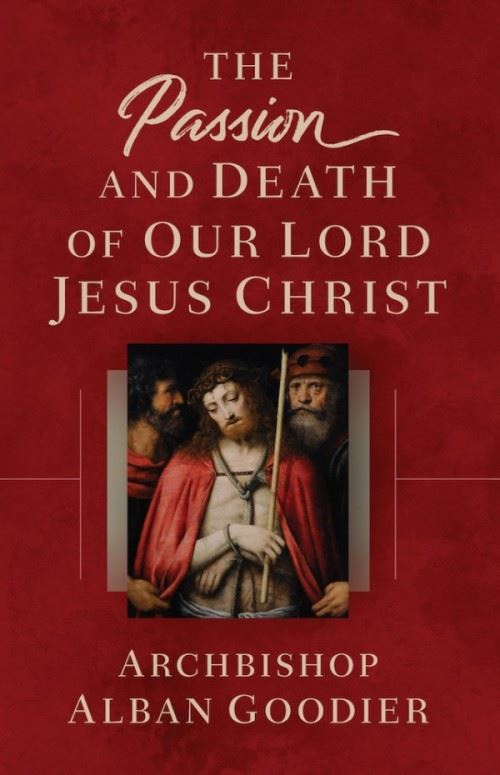 The Passion and Death of Our Lord Jesus Christ by Alban Goodier