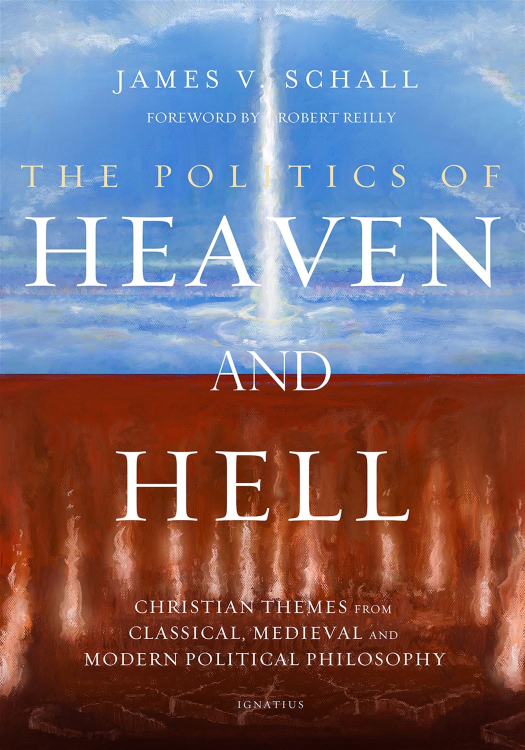 The Politics of Heaven and Hell Christian Themes from Classical, Medieval, and Modern Political Philosophy By: Fr. James V. Schall S.J.