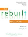 The Rebuilt Field Guide Ten Steps for Getting Started 