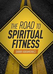 The Road to Spiritual Fitness A Five-Step Plan for Men by Danny Abramowicz
