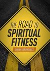 The Road to Spiritual Fitness: A Five-Step Plan for Men