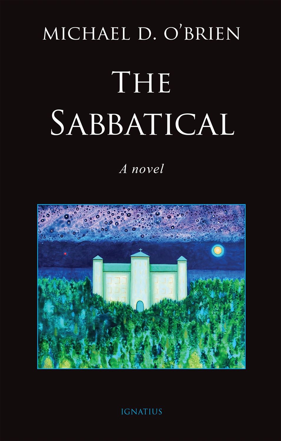 The Sabbatical: A Novel By: Michael D. O'Brien