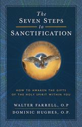 The Seven Steps to Sanctification: How to Awaken the Gifts of the Holy Spirit Within You by Walter Farrell, O.P, Dominic Hughes, O.P.