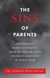 The Sins of Parents The Common Mistakes Parents Make in Raising Their Children – and How to Avoid Them