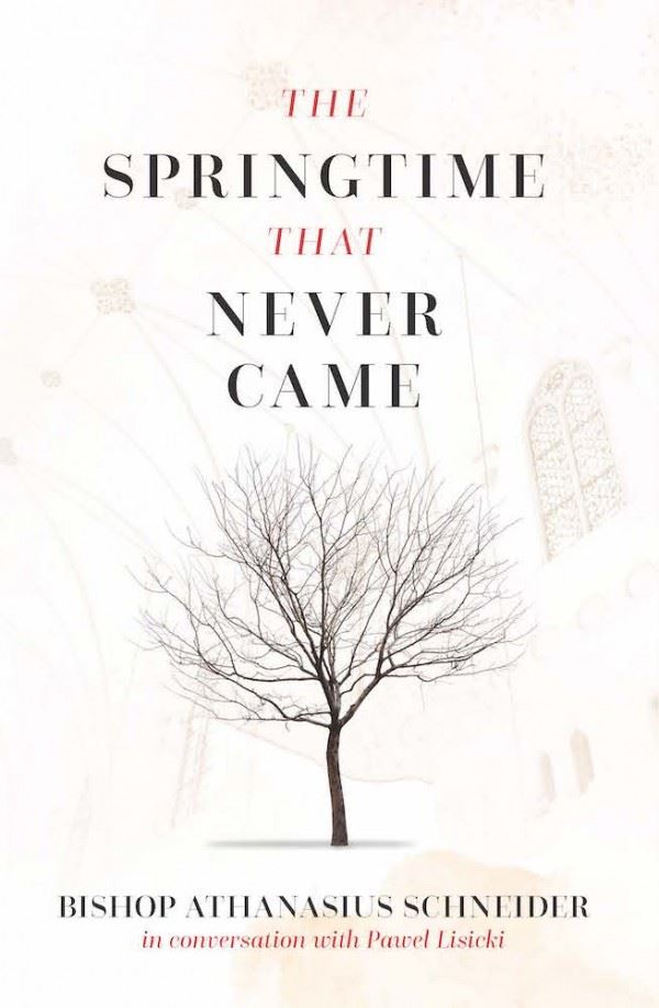 The Springtime that Never Came In conversation with Pawel Lisicki by Bishop Athanasius Schneider