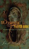 The St. Francis Prayer Book: A Guide to Deepen Your Spiritual Life