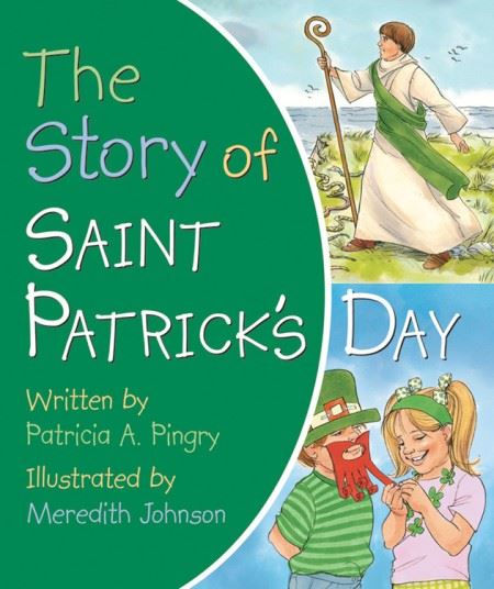 The Story of Saint Patrick's Day by Patricia A. Pingry