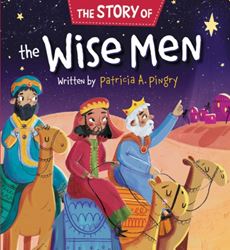 The Story of the Wise Men by Patricia A. Pingry