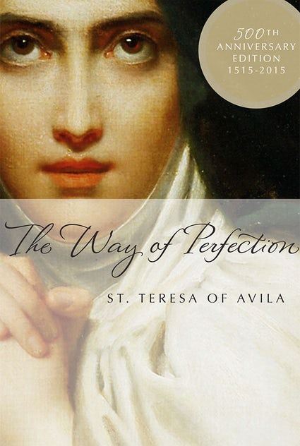 The Way Of Perfection: St. Teresa of Avila